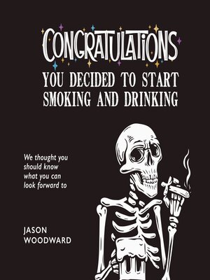 cover image of Congratulations . . . You Decided to Start Smoking and Drinking